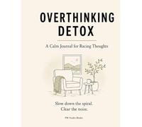 Overthinking Detox: A Calm Journal for Racing Thoughts, Mental Clarity, and Daily Reset