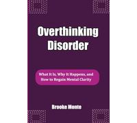 Overthinking Disorder: What It Is, Why It Happens, and How to Regain Mental Clarity
