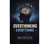 Overthinking Everything: A Lined Notebook for Clearing Your Mind, Releasing Anxiety, and Letting Go of Mental Overload