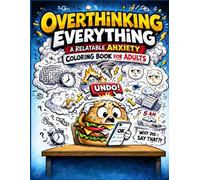 Overthinking Everything: A Relatable Anxiety Coloring Book for Adults