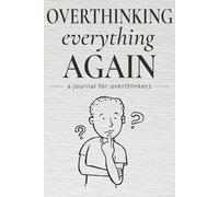 Overthinking Everything Again: A Journal for Overthinkers, Anxious Minds & Late-Night Thoughts