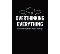 Overthinking Everything: because my brain won’t shut up