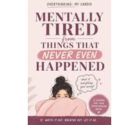 Overthinking Girl's Notebook for the Mentally Exhausted: A Journal for Women Who Worry About Everything and Nothing All at Once