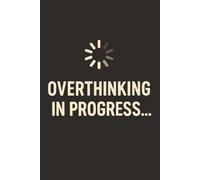 Overthinking In Progress... A Funny Anxiety & Overthinking Journal for Adults: Brain Dump Notebook for Anxious Minds, ADHD Brains, Introverts and Chronic Worriers