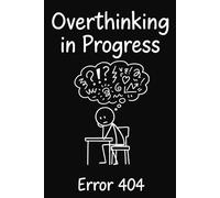 Overthinking In Progress-Error 404.: Funny 6x9 Lined Notebook-100 Pages For Students, Office Worker & Creative Minds.