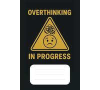 Overthinking In Progress Notebook: A Judgment-Free Journal for Spirals, Scenarios, and Mental Reruns | 6x9 inches, 100 Pages | Perfect for Deep Thoughts, Anxious Ramblings & Endless What-Ifs