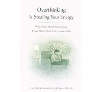 Overthinking Is Stealing Your Energy: Why Your Mind Feels Busy Even When Your Life Looks Calm: 5
