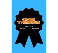 Overthinking isn’t a Badge of Honor