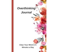 Overthinking Journal: A Simple Mind Dump Notebook to Reduce Anxiety, Clear Your Mind, and Focus in Just 5 Minutes a Day