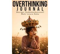Overthinking Journal: Weniger Gedankenkarussell. Mehr innere Ruhe.