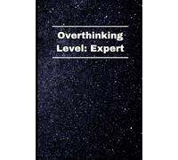 Overthinking Level: Expert: The Ultimate Notebook for the Master of Mental Chaos