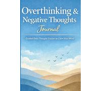 Overthinking & Negative Thoughts Journal: Guided Daily Anxiety Tracker to Stop Overthinking, Reduce Stress, and Build a Calm Mind | CBT Thought Record ... for Overthinking and Negative thoughts