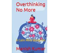 Overthinking No More: A Calm Mind Blueprint