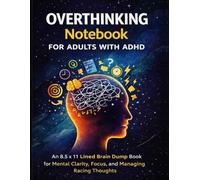 Overthinking Notebook for Adults with ADHD: An 8.5 x 11 Lined Brain Dump Book for Mental Clarity, Focus, and Managing Racing Thoughts