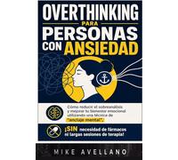 OVERTHINKING PARA PERSONAS CON ANSIEDAD: Cómo reducir el sobreanálisis y mejorar tu bienestar emocional utilizando una técnica de "anclaje mental", ¡SIN necesidad de fármacos ni largas sesiones de ter