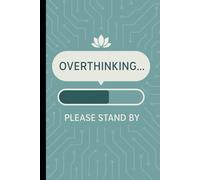 Overthinking…Please Stand By: A Notebook for Capturing All Your Brain Chaos