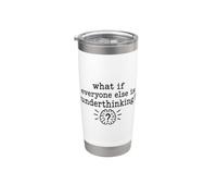 Overthinking quote What If Everyone Else Is Underthinking Bicchiere termico in acciaio inox doppia parete