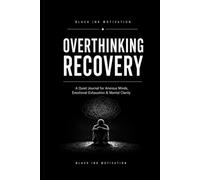 Overthinking Recovery: A Quiet Journal for Anxious Minds, Emotional Exhaustion & Mental Clarity