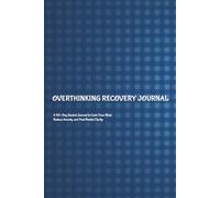 Overthinking Recovery Journal: A 90-Day Guided Journal to Calm Your Mind, Reduce Anxiety, and Find Mental Clarity