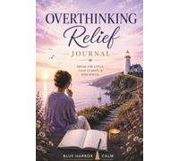 Overthinking Relief Journal: Calm Your Mind, Break the Cycle & Gain Clarity