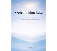 Overthinking Reset: A 14-Day Plan to Clear Your Mind, Reduce Anxiety, and Break Free from Mental Spirals