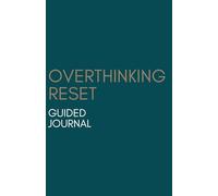 Overthinking Reset: A Guided Journal to Quiet Your Mind, Reduce Anxiety, and Regain Perspective
