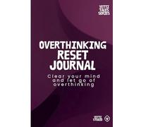 Overthinking Reset Journal: Clear Your Mind, Reduce Stress and Stop Overthinking