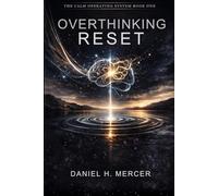 Overthinking Reset: The Mental Operating System to Stop Rumination, Rewire Your Nervous System, and Regain Calm Control