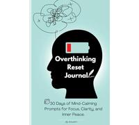 Overthinking Reset Workbook: A 30-Day Anxiety Journal with Mindfulness Exercises, Daily Prompts, and Reflection Pages