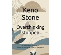 Overthinking stoppen: 66 Mantras für innere Ruhe - Asiatische Weisheiten gegen Grübelzwänge