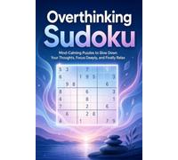 Overthinking Sudoku: Help Calm the Mind, Challenge Your Thoughts, and Relax Deeply | 6x9 Inches, 100 Pages | 100+ Puzzles | Solutions Included