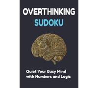 Overthinking Sudoku: Overthinking Sudoku Puzzle Book for Adults: 50+ Smart Logic Puzzles to Quiet Your Busy Mind, Calm Anxiety and Find Your Focus, Portable 6x9" Layout with Solutions