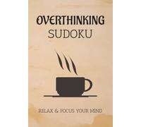 Overthinking Sudoku Puzzle Book: Sudoku Puzzles for Overthinking | Help Calm the Mind, Relax, and Focus | 6x9 Inches, 110 Pages | 50+ Puzzles | Solutions Included