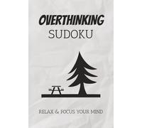Overthinking Sudoku Puzzle Book: Sudoku Puzzles for Overthinking | Help Calm the Mind, Relax, and Focus | 6x9 Inches, 110 Pages | 50+ Puzzles | Solutions Included