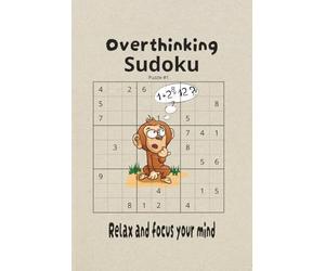 Overthinking Sudoku Puzzle BookSudoku Puzzles for: Sudoku Puzzles for Overthinkers I Relax and focus your mind I 6x9 inches, 110 Pages I 50+ Puzzles I Solutions Included