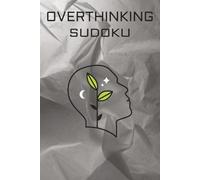 Overthinking Sudoku Puzzles: Sudoku Puzzles for Overthinkers | Help Calm the Mind, Relax, and Focus | 6x9 Inches, 110 Pages | 50+ Puzzles | Solutions Included