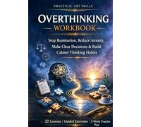 Overthinking Workbook: Practical CBT Skills to Stop Rumination, Reduce Anxiety, Make Clear Decisions & Build Calmer Thinking Habits