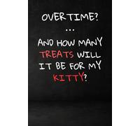 Overtime? And How Many Treats Will It Be For My Kitty?: Blank Lined Notebook Journal - Funny workplace gift for Office Coworkers, Employees, Adults, ... friends, colleagues, bosses and employees