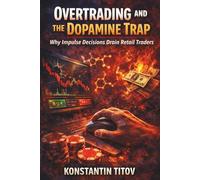 Overtrading and the Dopamine Trap: Why Impulse Decisions Drain Retail Traders