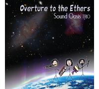 Overture to the Ethers by Sound Oasis Trio