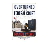 OVERTURNED AT THE FEDERAL COURT: Key Lessons from Refusals Quashed in Canadian Immigration Judicial Reviews. A Practical Guide for Applicants and Representatives.