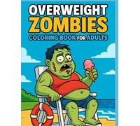 Overweight Zombies Coloring Book for Adults: 50 Funny Dad Bod Zombie Scenes in Hilarious Everyday Situations