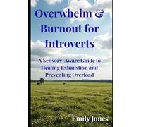 Overwhelm & Burnout for Introverts: A Sensory Aware Guide to Healing Exhaustion and Preventing Overload