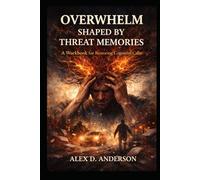 Overwhelm Shaped by Threat Memories: A Workbook for Restoring Cognitive Calm
