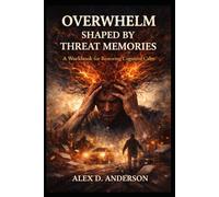 Overwhelm Shaped by Threat Memories: A Workbook for Restoring Cognitive Calm