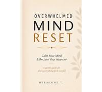 Overwhelmed Mind Reset: Calm Your Mind, Reduce Overthinking & Reclaim Your Attention