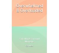 Overwhelmed & Overloaded: Soft Words For Loud Moments