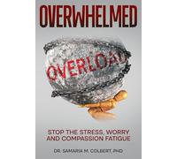 OVERWHELMED: STOP THE STRESS, WORRY AND COMPASSION FATIQUE