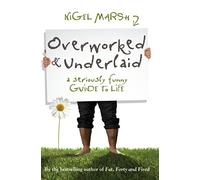 Overworked and Underlaid: a Seriously Funny Guide to Li - NUOVO Nigel Marsh 2009