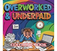 Overworked & Underpaid: A Funny Office Burnout Coloring Book with Relatable Work Quotes, Stress Relief Designs, and Corporate Survival Humor for Adults